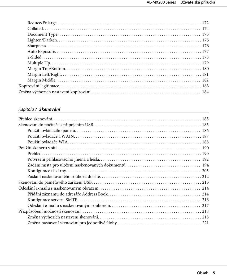 .. 185 Použití ovládacího panelu... 186 Použití ovladače TWAIN... 187 Použití ovladače WIA... 188 Použití skeneru v síti... 190 Přehled... 190 Potvrzení přihlašovacího jména a hesla.