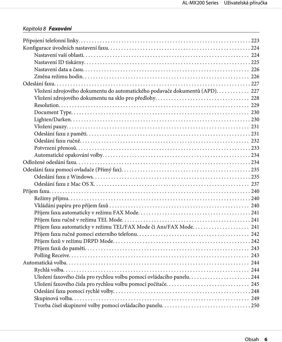 .. 229 Document Type... 230 Lighten/Darken... 230 Vložení pauzy... 231 Odeslání faxu z paměti... 231 Odeslání faxu ručně.... 232 Potvrzení přenosů... 233 Automatické opakování volby.