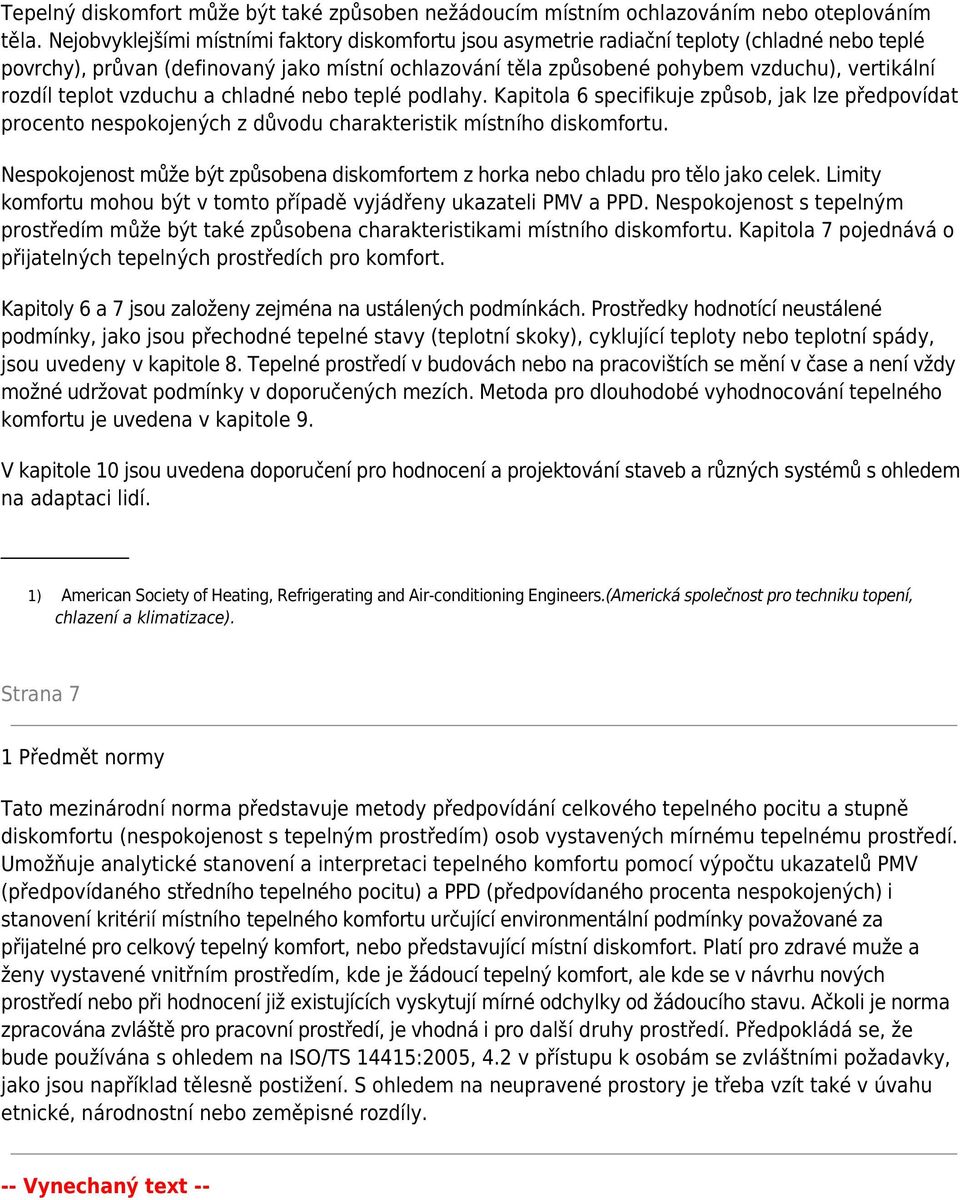 rozdíl teplot vzduchu a chladné nebo teplé podlahy. Kapitola 6 specifikuje způsob, jak lze předpovídat procento nespokojených z důvodu charakteristik místního diskomfortu.