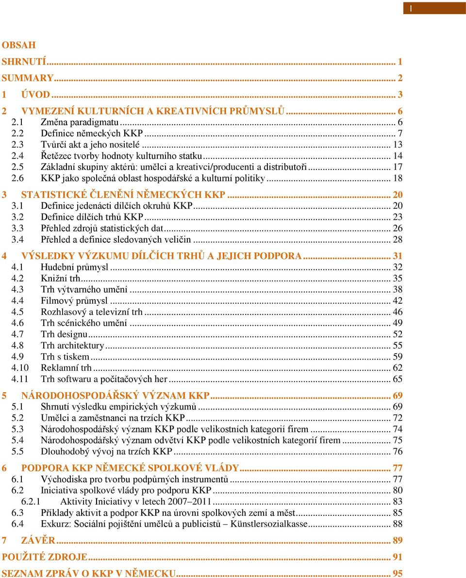 .. 18 3 STATISTICKÉ ČLENĚNÍ NĚMECKÝCH KKP... 20 3.1 Definice jedenácti dílčích okruhů KKP... 20 3.2 Definice dílčích trhů KKP... 23 3.3 Přehled zdrojů statistických dat... 26 3.