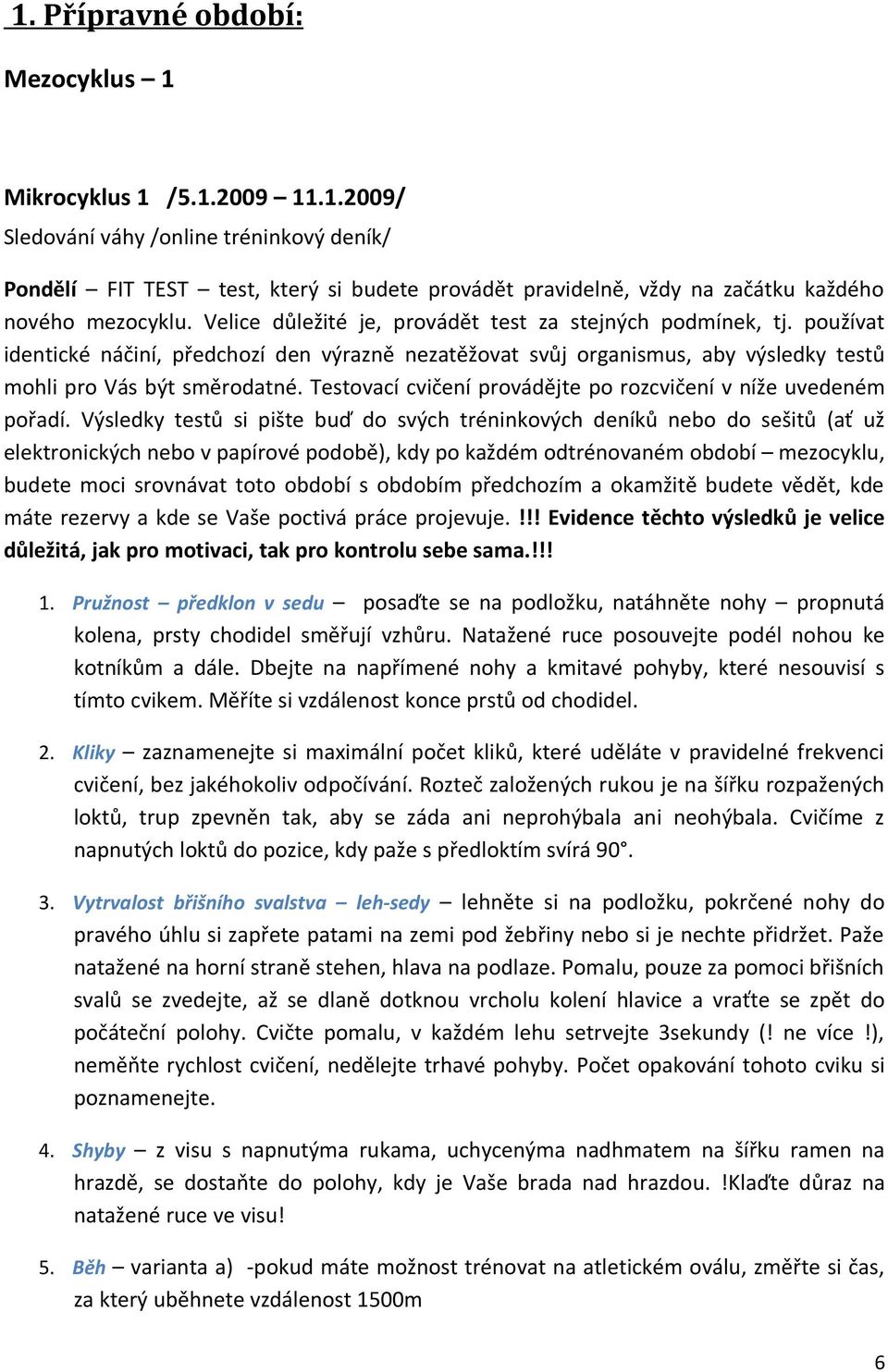 Testovací cvičení provádějte po rozcvičení v níže uvedeném pořadí.