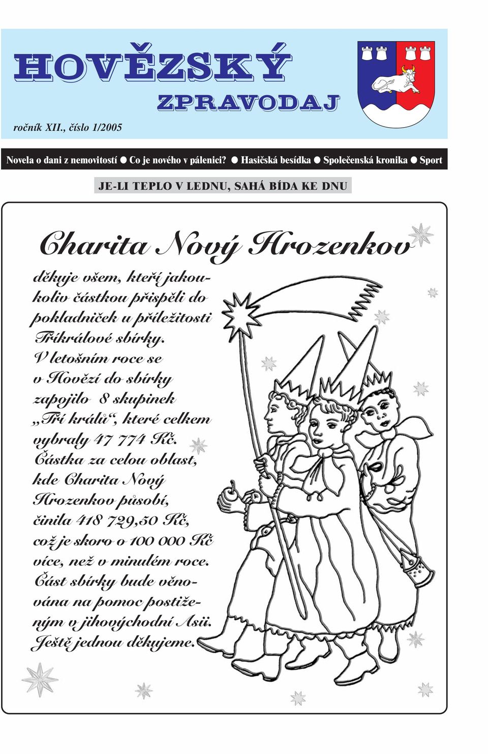 do pokladniček u příležitosti Tříkrálové sbírky. V letošním roce se v Hovězí do sbírky zapojilo 8 skupinek Tří králů, které celkem vybraly 47 774 Kč.
