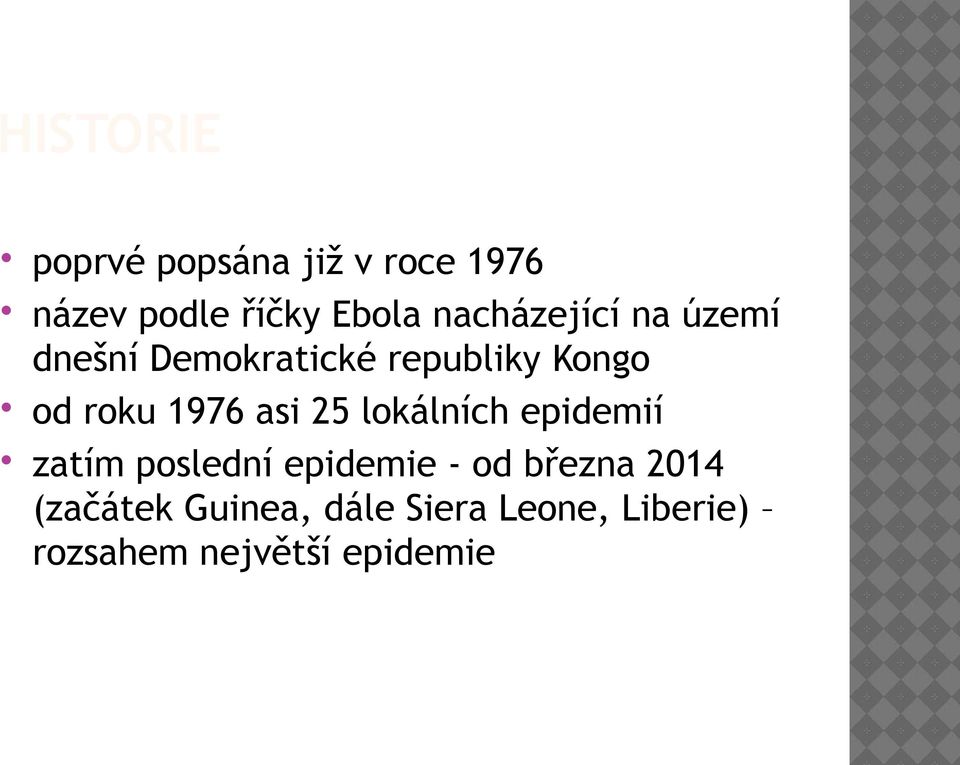 1976 asi 25 lokálních epidemií zatím poslední epidemie - od března