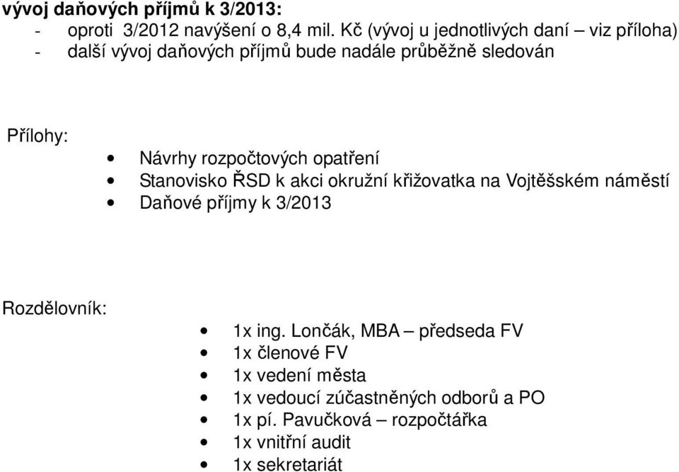Návrhy rozpočtových opatření Stanovisko ŘSD k akci okružní křižovatka na Vojtěšském náměstí Daňové příjmy k 3/2013