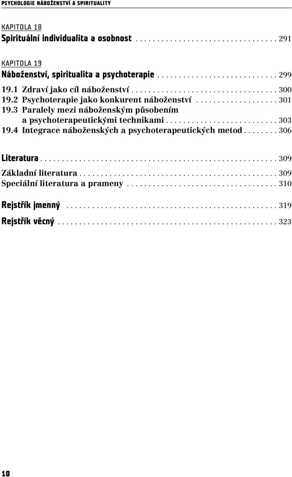 3 Paralely mezi náboženským působením a psychoterapeutickými technikami.......................... 303 19.4 Integrace náboženských a psychoterapeutických metod........ 306 Literatura.