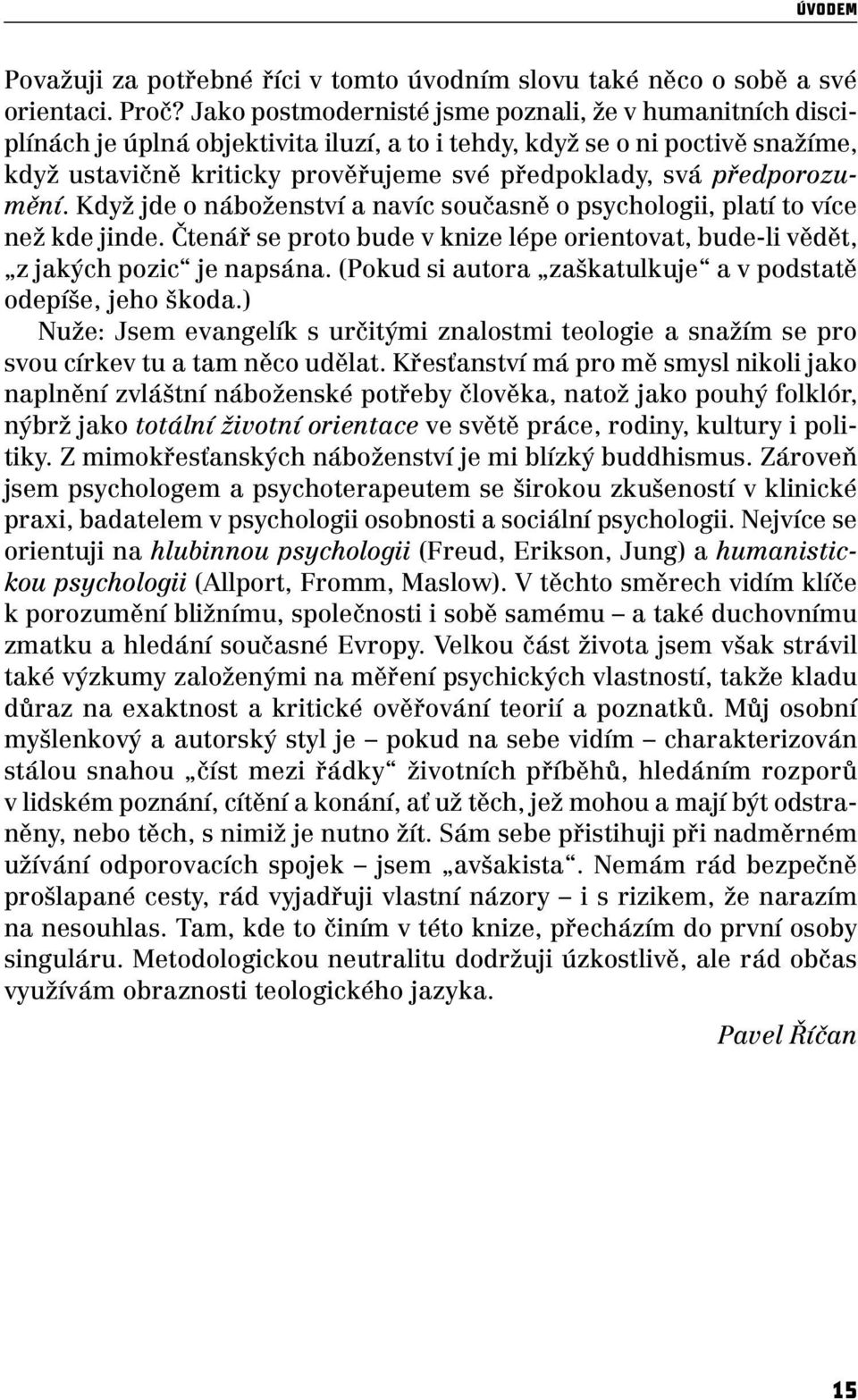 předporozumění. Když jde o náboženství a navíc současně o psychologii, platí to více než kde jinde. Čtenář se proto bude v knize lépe orientovat, bude-li vědět, z jakých pozic je napsána.