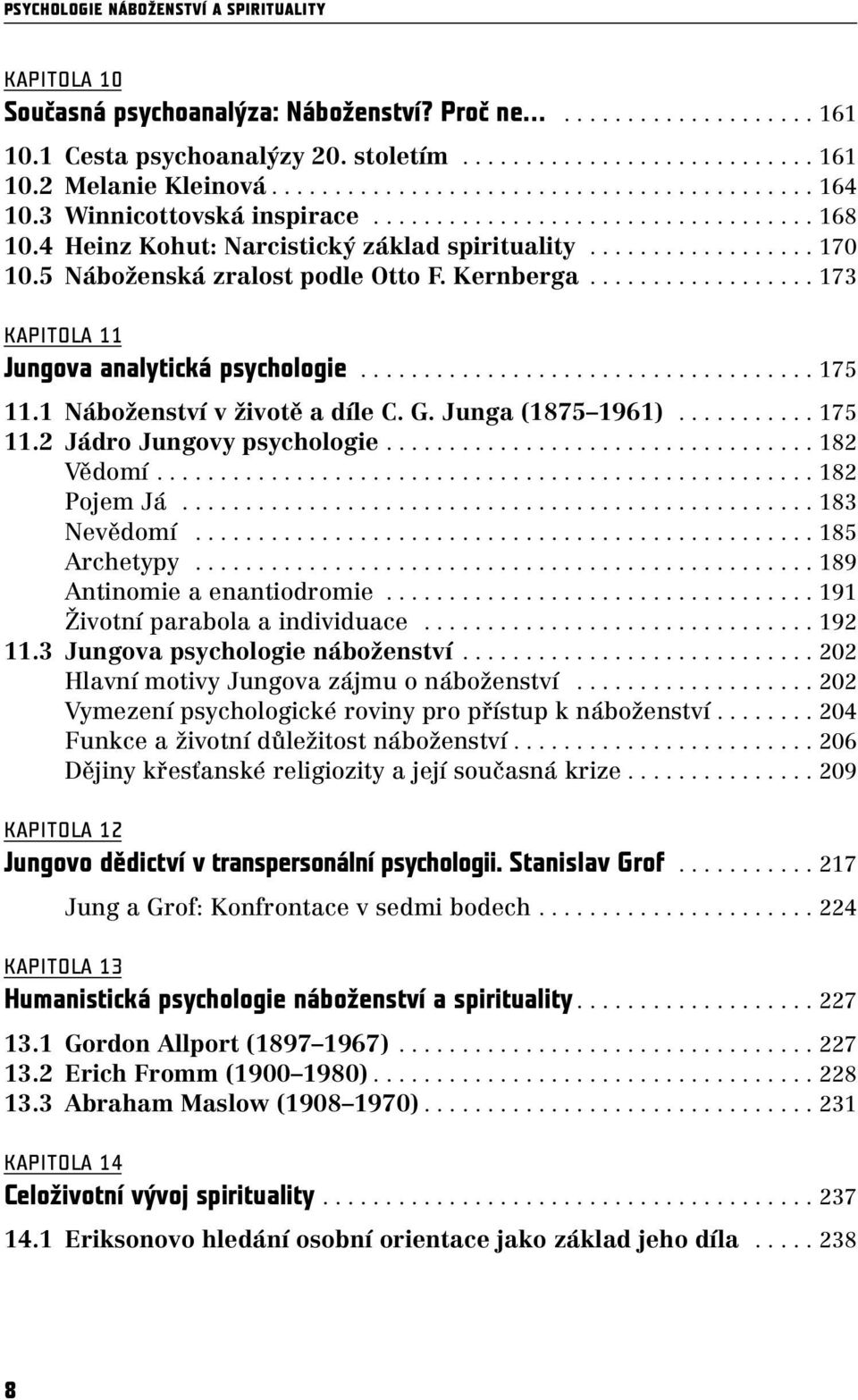 5 Náboženská zralost podle Otto F. Kernberga.................. 173 KAPITOLA 11 Jungova analytická psychologie.................................... 175 11.1 Náboženství v životě a díle C. G.