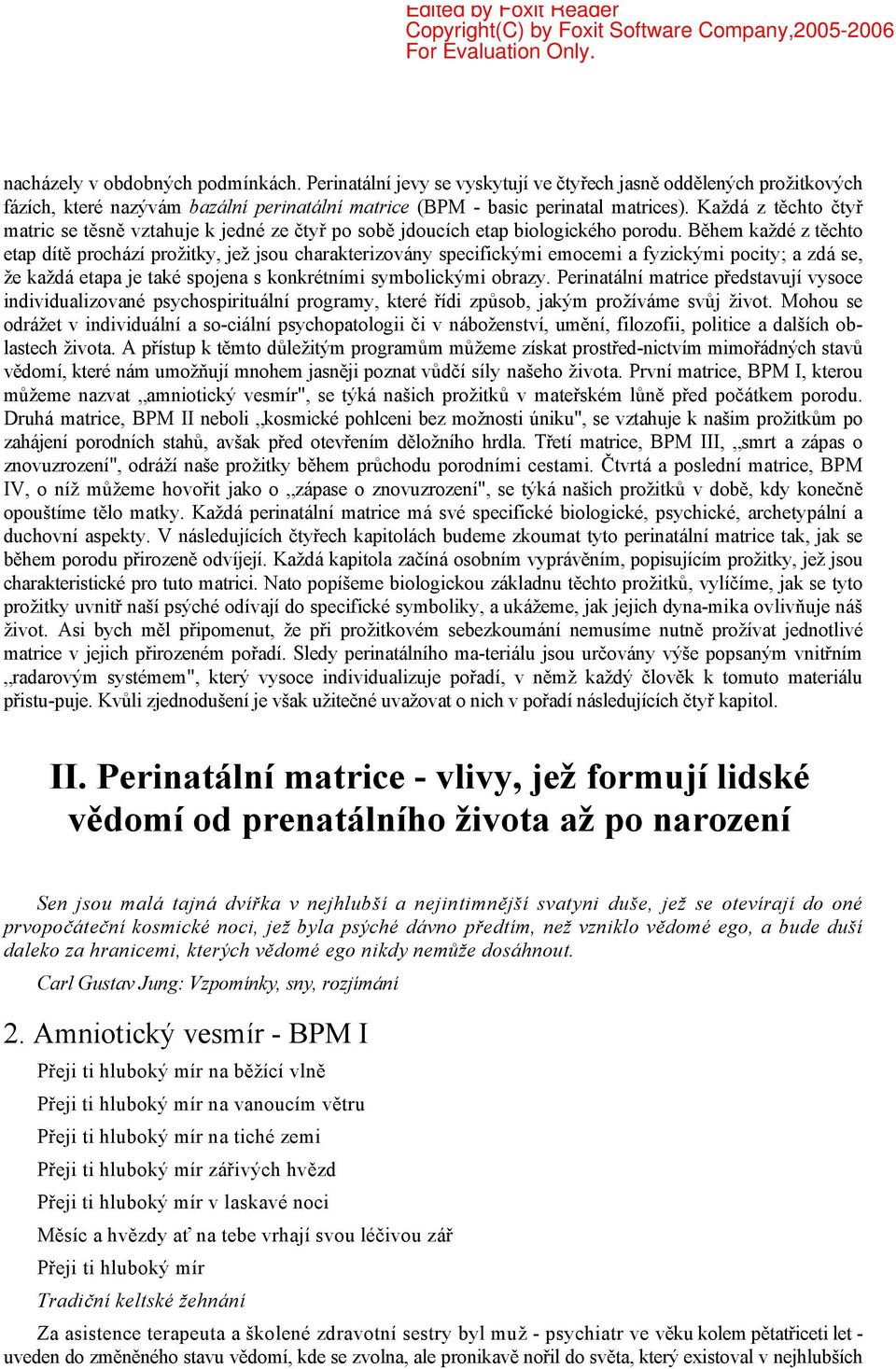 Během každé z těchto etap dítě prochází prožitky, jež jsou charakterizovány specifickými emocemi a fyzickými pocity; a zdá se, že každá etapa je také spojena s konkrétními symbolickými obrazy.