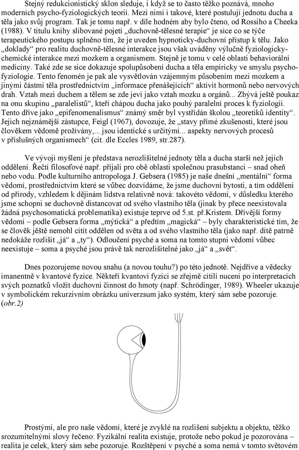 V titulu knihy slibované pojetí duchovn -t lesné terapie je sice co se tý e terapeutického postupu spln no tím, že je uveden hypnoticky-duchovní p ístup k t lu.