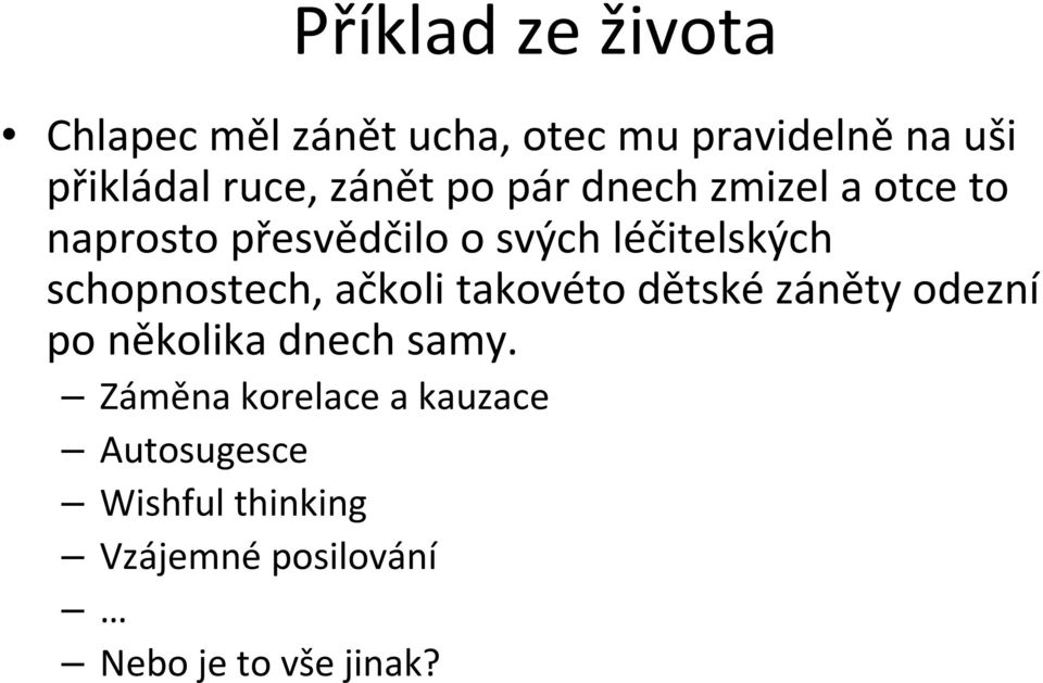 schopnostech, ačkoli takovéto dětské záněty odezní po několika dnech samy.