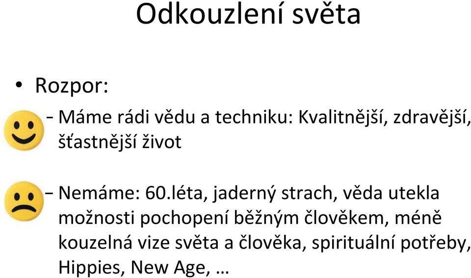 léta, jaderný strach, věda utekla možnosti pochopení běžným