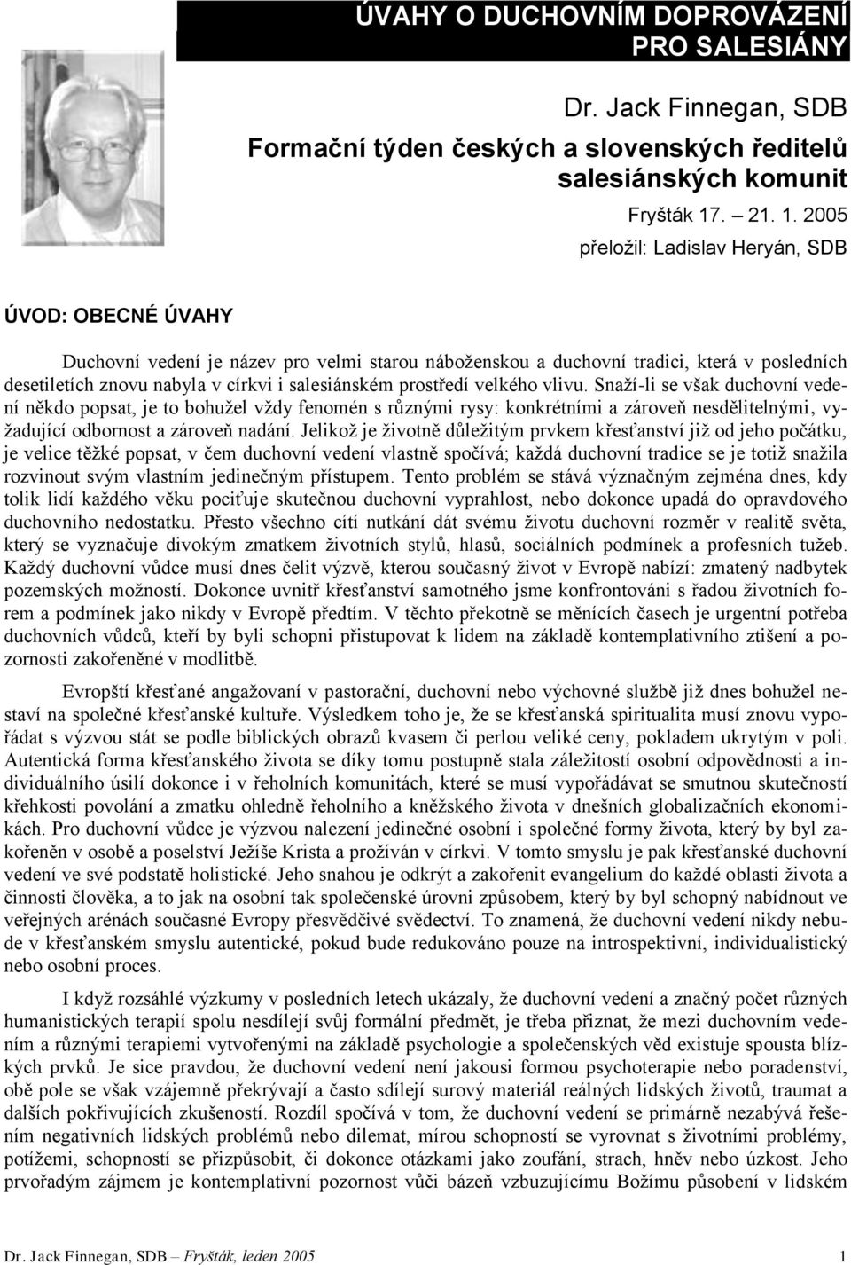 2005 přelžil: Ladislav Heryán, SDB ÚVOD: OBECNÉ ÚVAHY Duchvní vedení je název pr velmi staru nábžensku a duchvní tradici, která v psledních desetiletích znvu nabyla v církvi i salesiánském prstředí