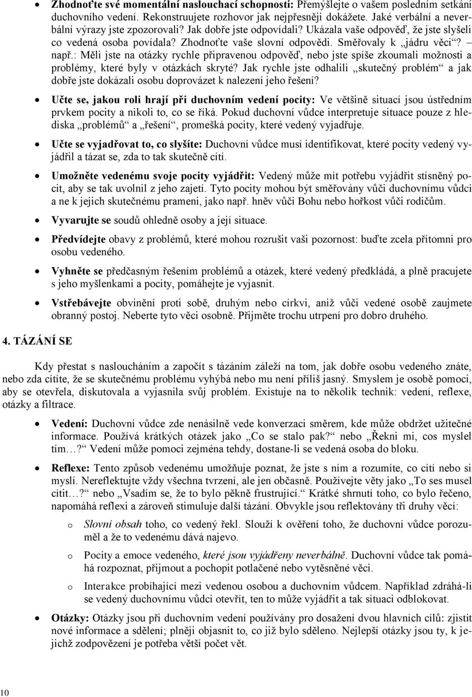 : Měli jste na tázky rychle připravenu dpvěď, neb jste spíše zkumali mžnsti a prblémy, které byly v tázkách skryté?