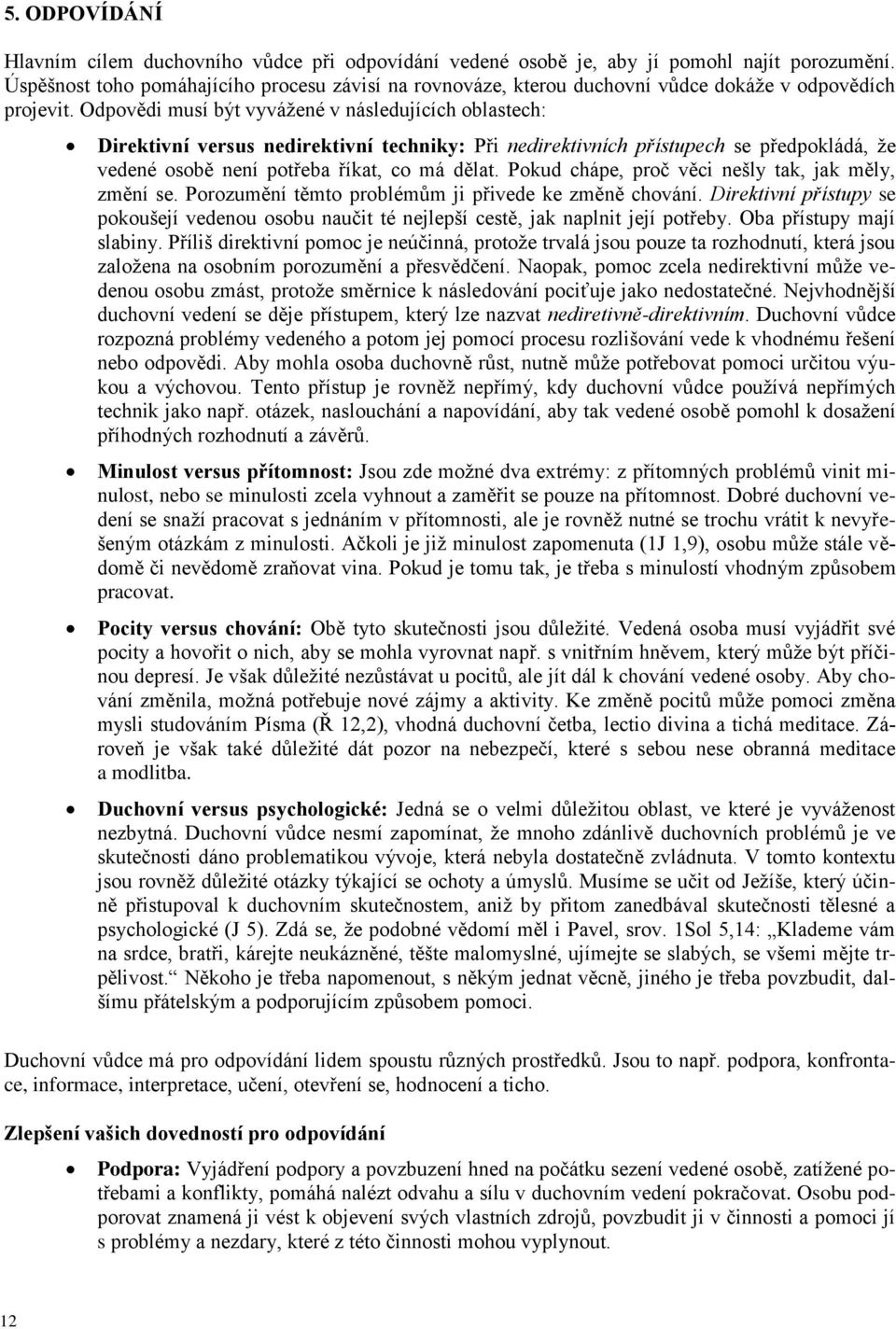 Pkud chápe, prč věci nešly tak, jak měly, změní se. Przumění těmt prblémům ji přivede ke změně chvání. Direktivní přístupy se pkušejí vedenu sbu naučit té nejlepší cestě, jak naplnit její ptřeby.