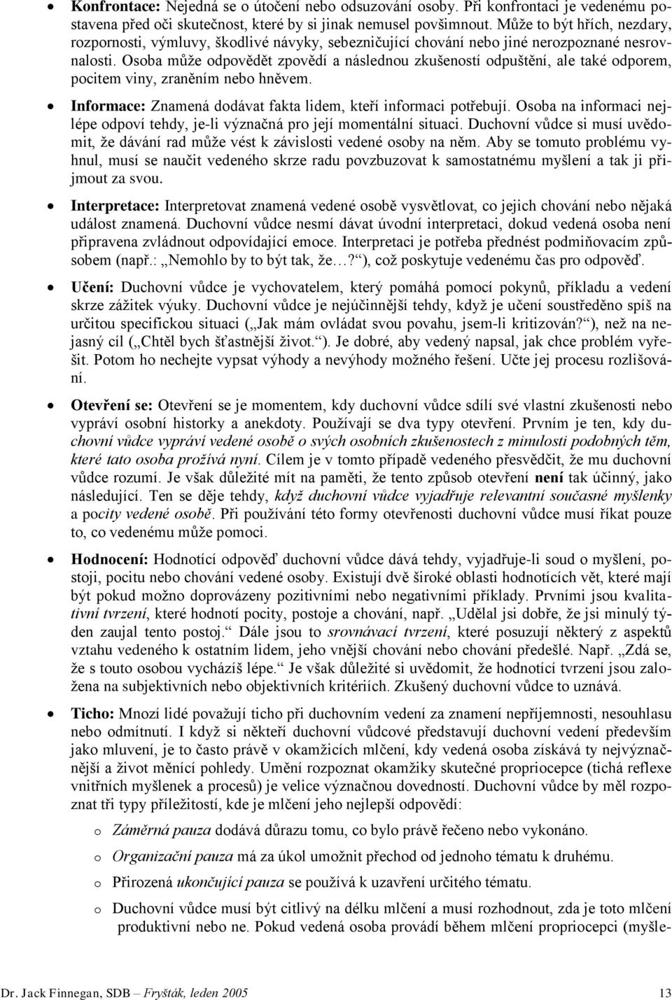 Osba může dpvědět zpvědí a následnu zkušenstí dpuštění, ale také dprem, pcitem viny, zraněním neb hněvem. Infrmace: Znamená ddávat fakta lidem, kteří infrmaci ptřebují.