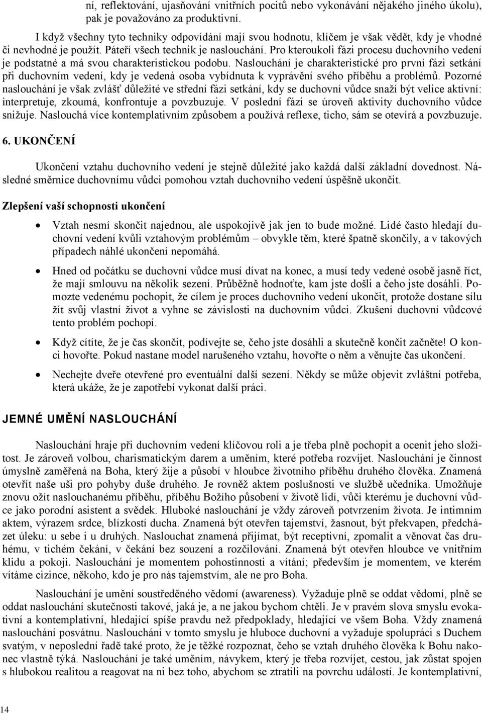 Pr kterukli fázi prcesu duchvníh vedení je pdstatné a má svu charakteristicku pdbu.