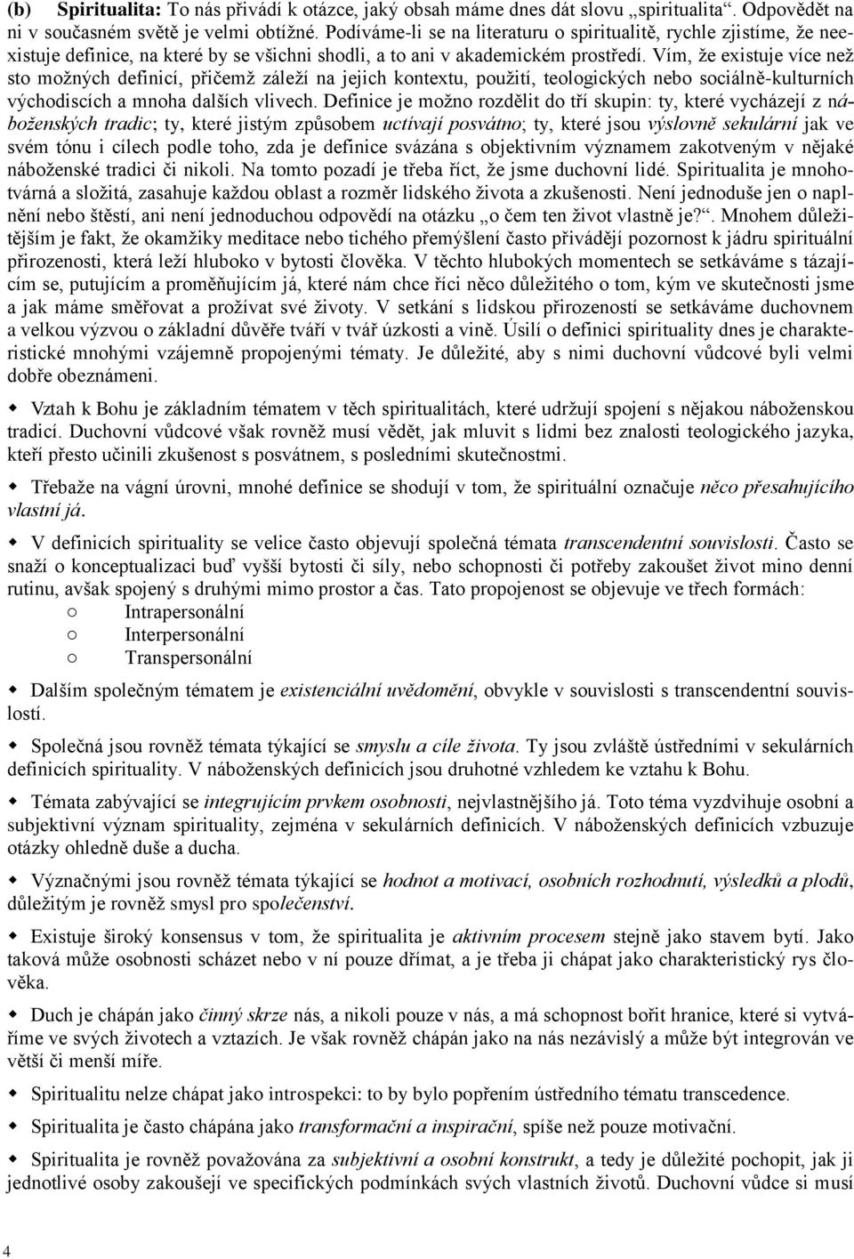 Vím, že existuje více než st mžných definicí, přičemž záleží na jejich kntextu, pužití, telgických neb sciálně-kulturních výchdiscích a mnha dalších vlivech.