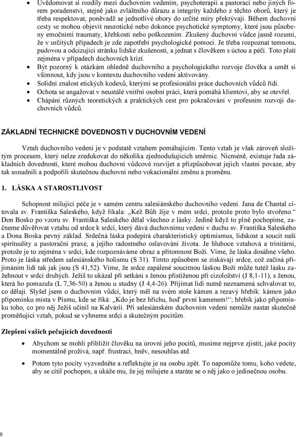 Zkušený duchvní vůdce jasně rzumí, že v určitých případech je zde zaptřebí psychlgické pmci. Je třeba rzpznat temntu, pudvu a dcizující stránku lidské zkušensti, a jednat s člvěkem s úctu a péčí.