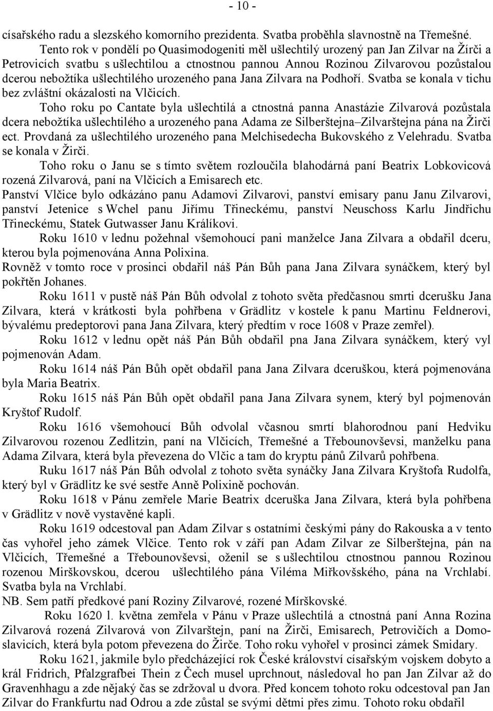 ušlechtilého urozeného pana Jana Zilvara na Podhoří. Svatba se konala v tichu bez zvláštní okázalosti na Vlčicích.