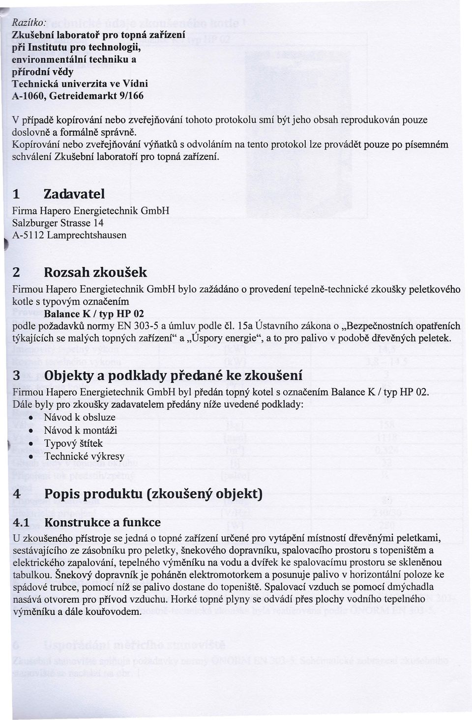 Kopírování nebo zveřejňování výňatků s odvoláním na tento protokol lze provádět pouze po písemném schválení Zkušební laboratoří pro topná zařízení.