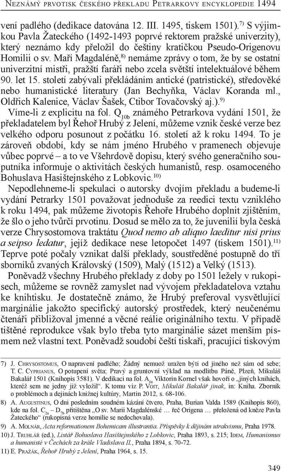 Maří Magdaléně, 8) nemáme zprávy o tom, že by se ostatní univerzitní mistři, pražští faráři nebo zcela světští intelektuálové během 90. let 15.