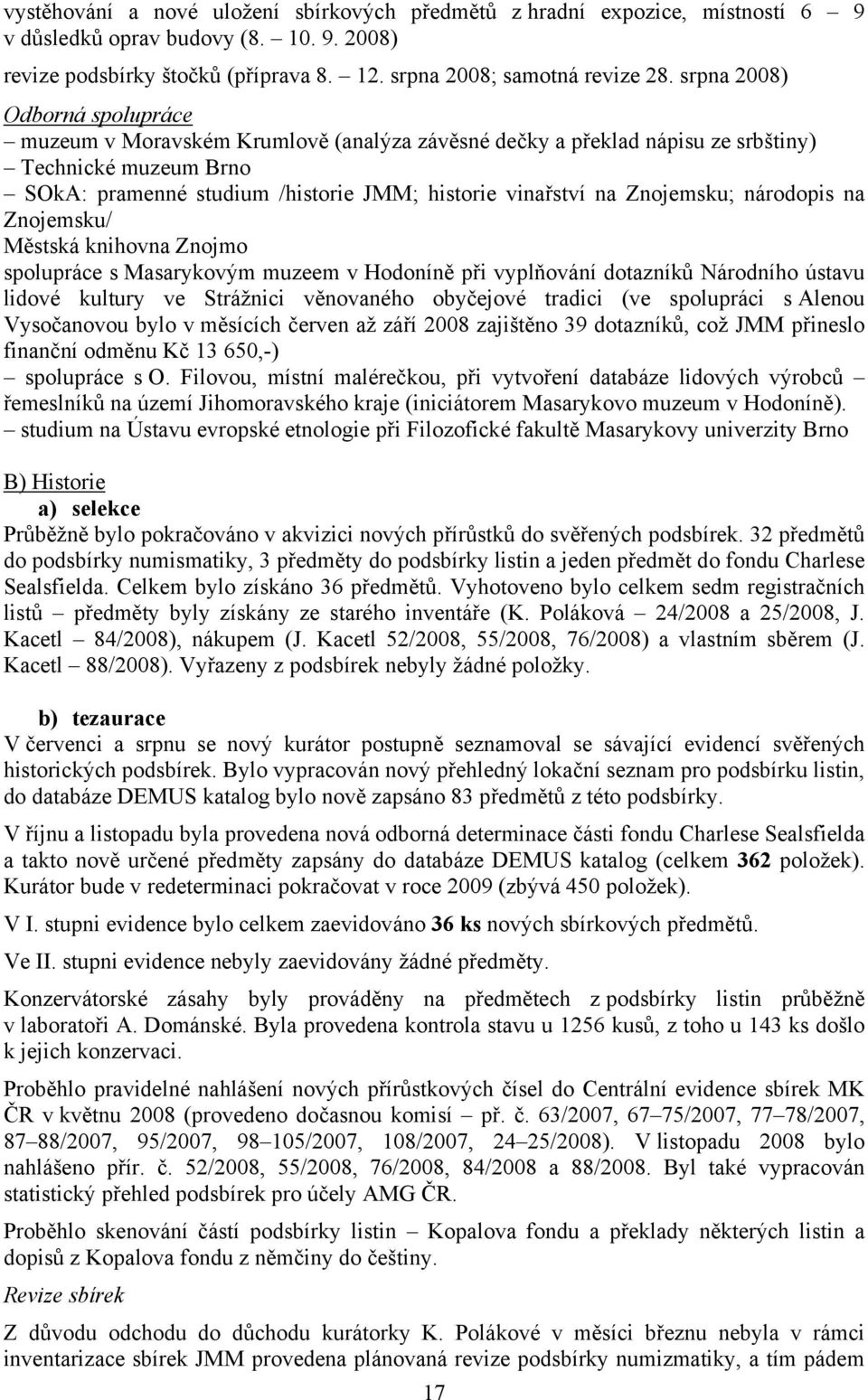 Znojemsku; národopis na Znojemsku/ Městská knihovna Znojmo spolupráce s Masarykovým muzeem v Hodoníně při vyplňování dotazníků Národního ústavu lidové kultury ve Strážnici věnovaného obyčejové