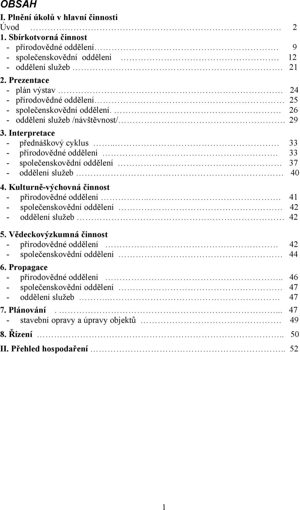 33 - společenskovědní oddělení 37 - oddělení služeb 40 4. Kulturně-výchovná činnost - přírodovědné oddělení... 41 - společenskovědní oddělení 42 - oddělení služeb 42 5.