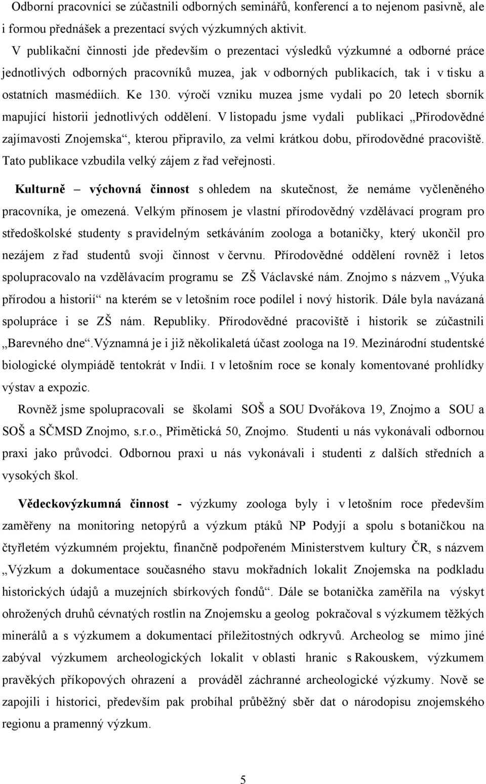 výročí vzniku muzea jsme vydali po 20 letech sborník mapující historii jednotlivých oddělení.