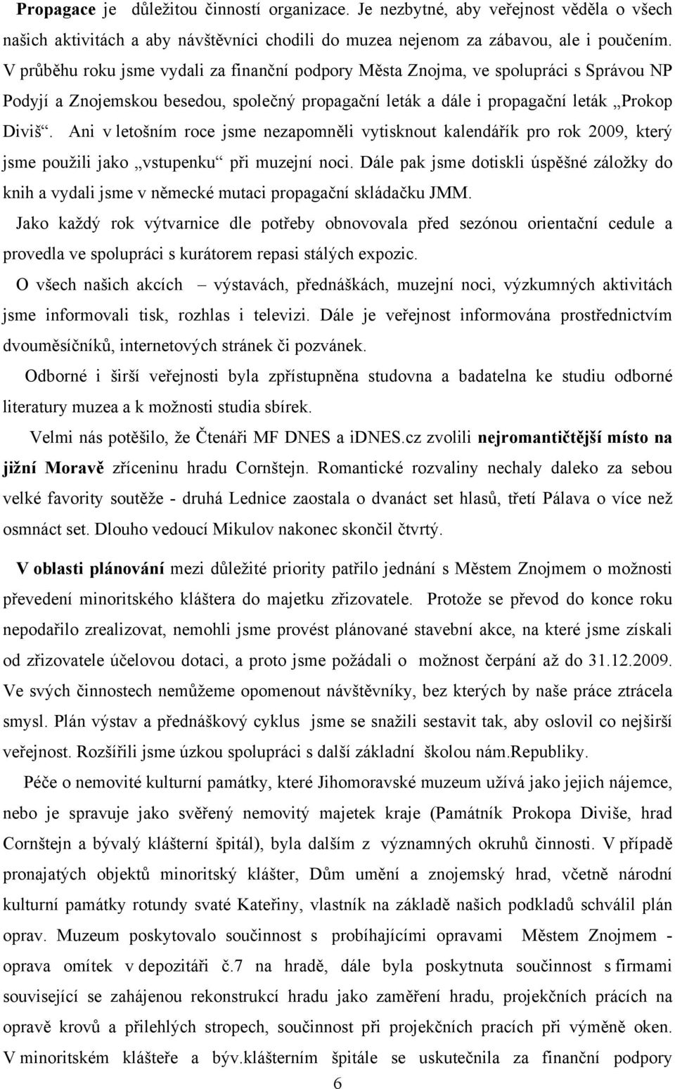 Ani v letošním roce jsme nezapomněli vytisknout kalendářík pro rok 2009, který jsme použili jako vstupenku při muzejní noci.