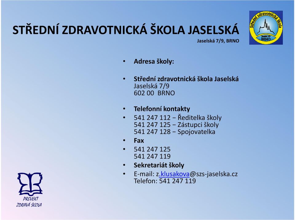 Zástupci školy 541247128 Spojovatelka Fax 541247125 541247119