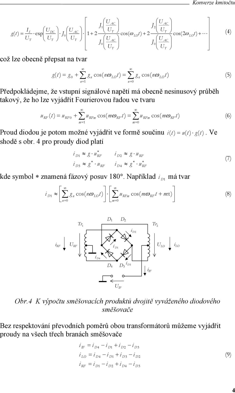 potom možné vyjádřt ve ormě součnu ( t ) = u( t ) g( t ). Ve shodě s obr. 4 pro proudy dod platí D3 g u g u D 2 D4 g u g kde symbol znamená ázový posuv 18.