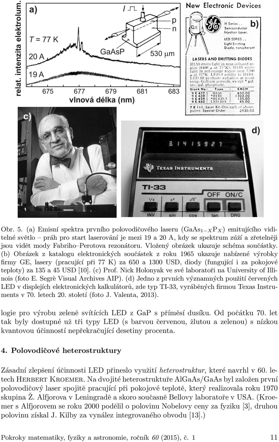 (a) Emisnı spektra prvnı ho polovodic ove ho laseru (GaAs1 X PX ) emitujı cı ho viditelne sve tlo pra h pro start laserova nı je mezi 19 a 20 A, kdy se spektrum zu z ı a zr etelne ji jsou vide t mody