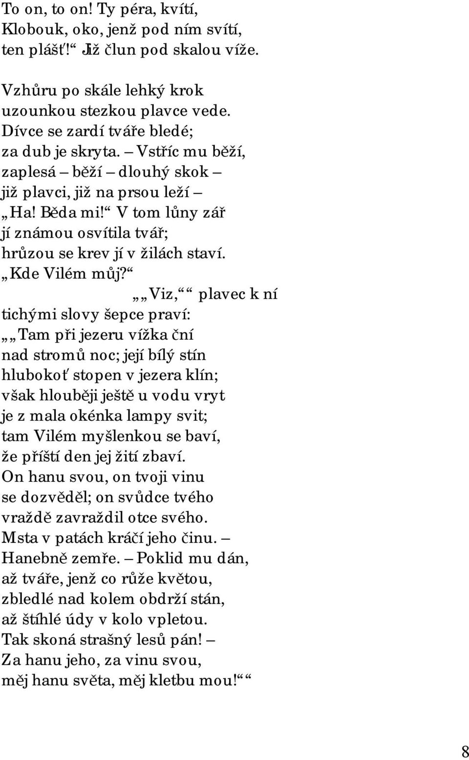 V tom lůny zář jí známou osvítila tvář; hrůzou se krev jí v žilách staví. Kde Vilém můj?