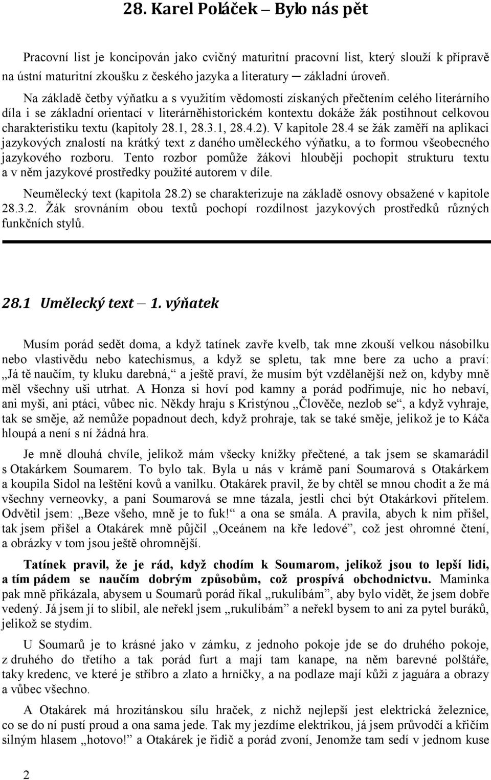 textu (kapitoly 28.1, 28.3.1, 28.4.2). V kapitole 28.4 se žák zaměří na aplikaci jazykových znalostí na krátký text z daného uměleckého výňatku, a to formou všeobecného jazykového rozboru.