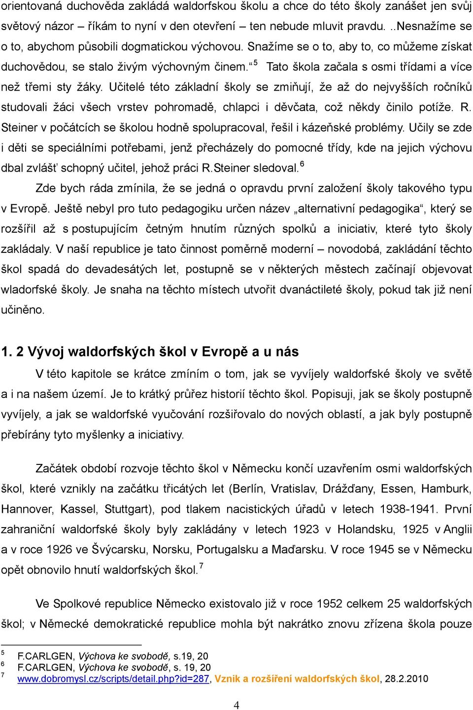 5 Tato škola začala s osmi třídami a více než třemi sty žáky.