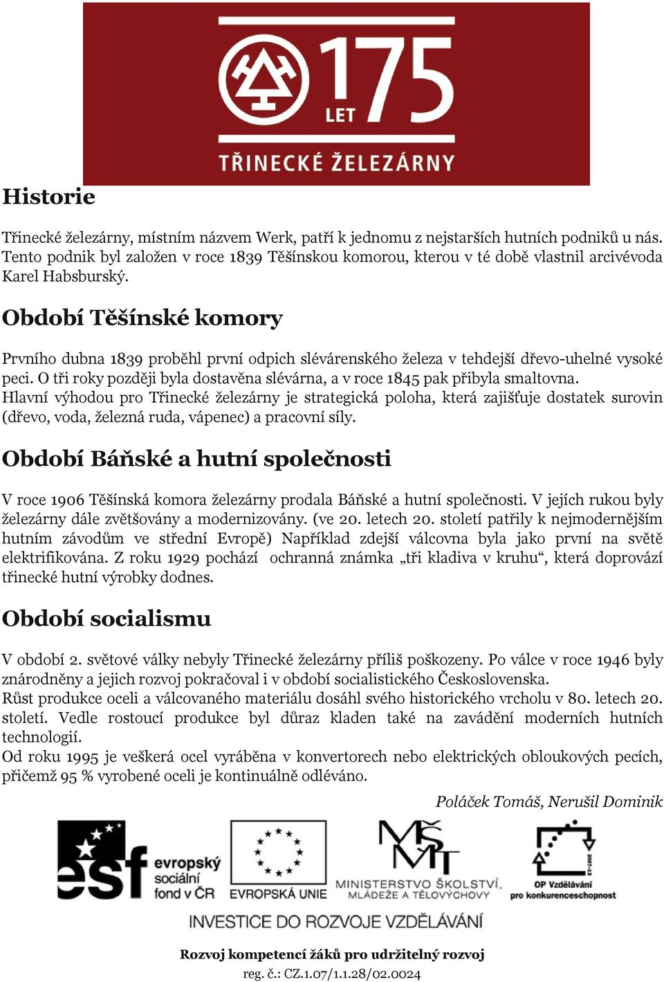 Období Těšínské komory Prvního dubna 1839 proběhl první odpich slévárenského železa v tehdejší dřevo uhelné vysoké peci.