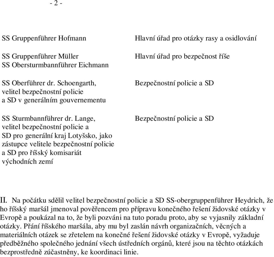 Lange, velitel bezpečnostní policie a SD pro generální kraj Lotyšsko, jako zástupce velitele bezpečnostní policie a SD pro říšský komisariát východních zemí Hlavní úřad pro otázky rasy a osidlování