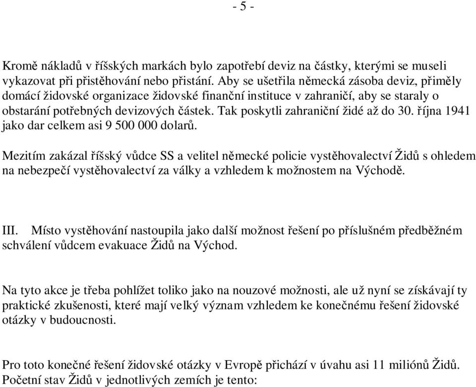 Tak poskytli zahraniční židé až do 30. října 1941 jako dar celkem asi 9 500 000 dolarů.