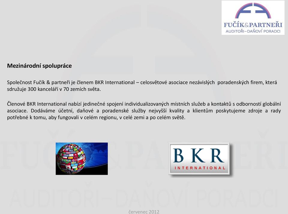 Členové BKR International nabízí jedinečné spojení individualizovaných místních služeb a kontaktů s odborností globální