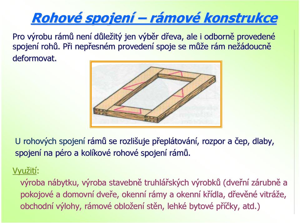 U rohových spojení rámů se rozlišuje přeplp eplátování,, rozpor a čep, dlaby, spojení na péro p a kolíkov kové rohové spojení rámů.