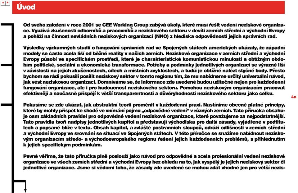 správních rad. Výsledky výzkumných studií o fungování správních rad ve Spojených státech amerických ukázaly, že západní modely se často zcela liší od běžné reality v našich zemích.