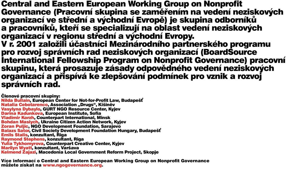 2001 založili účastníci Mezinárodního partnerského programu pro rozvoj správních rad neziskových organizací (BoardSource International Fellowship Program on Nonprofit Governance) pracovní skupinu,