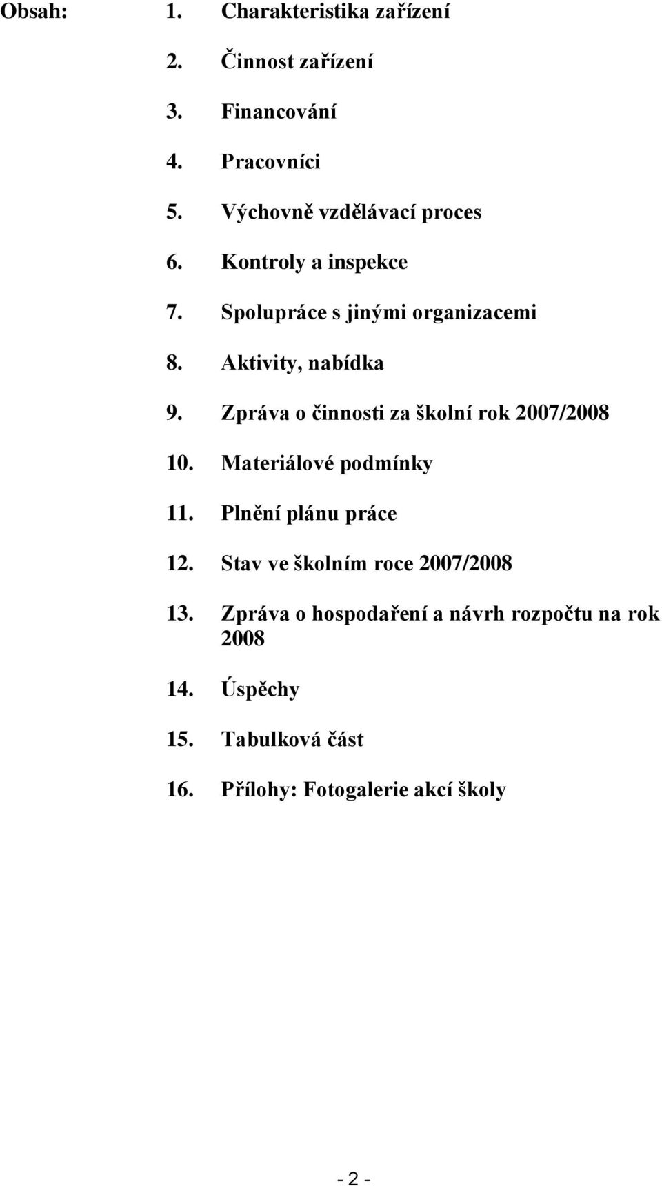 Zpráva o činnosti za školní rok 2007/2008 10. Materiálové podmínky 11. Plnění plánu práce 12.