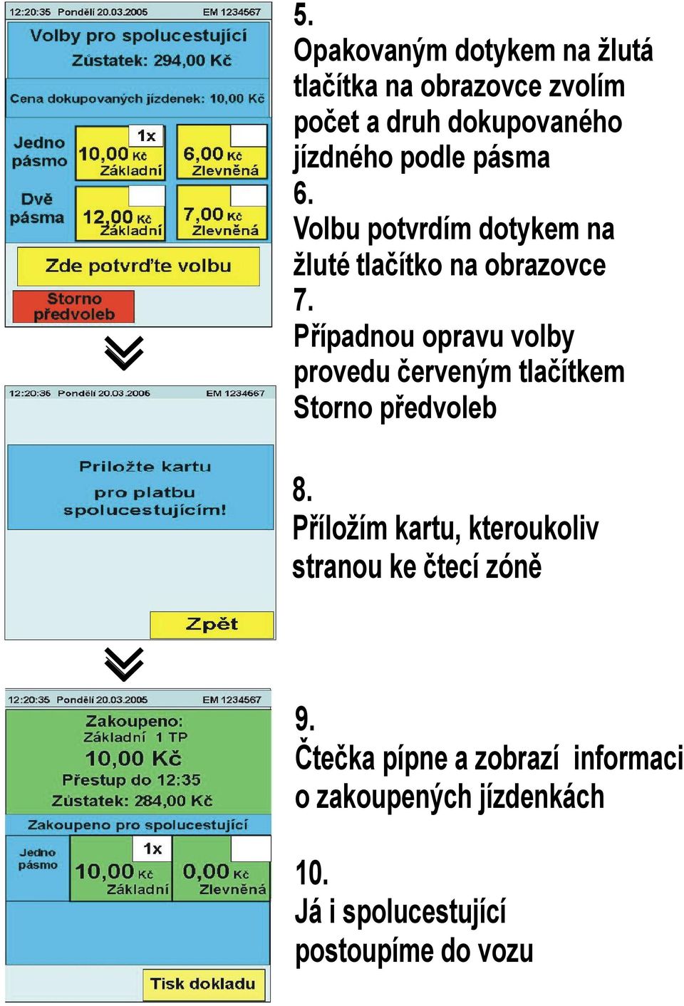 Případnou opravu volby provedu červeným tlačítkem Storno předvoleb 8.