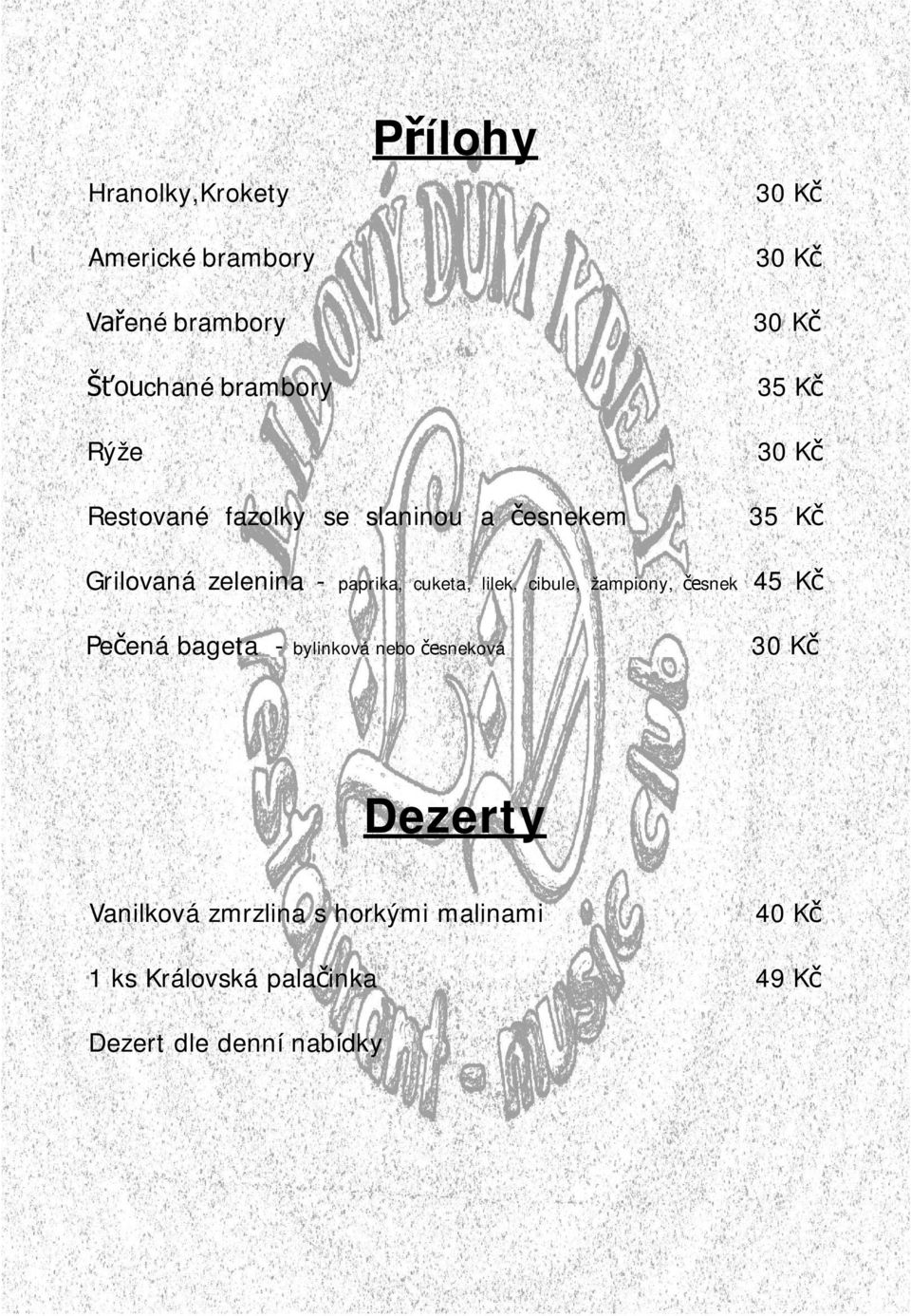 paprika, cuketa, iek, cibue, žampiony, česnek byinková nebo česneková Dezerty