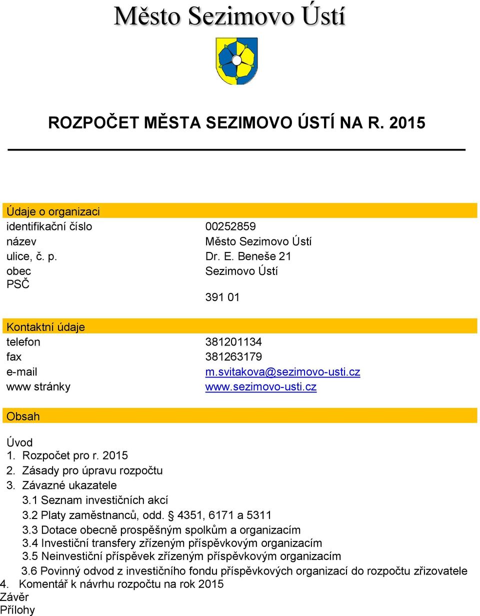 Zásady pro úpravu rozpočtu 3. Závazné ukazatele 3.1 Seznam investičních akcí 3.2 Platy zaměstnanců, odd. 4351, 6171 a 5311 3.3 Dotace obecně prospěšným spolkům a organizacím 3.