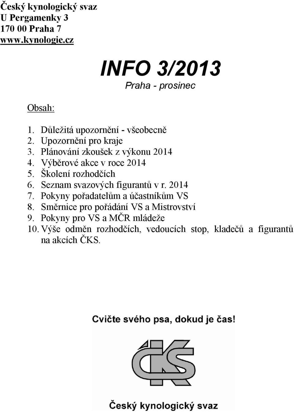 Školení rozhodčích 6. Seznam svazových figurantů v r. 2014 7. Pokyny pořadatelům a účastníkům VS 8.