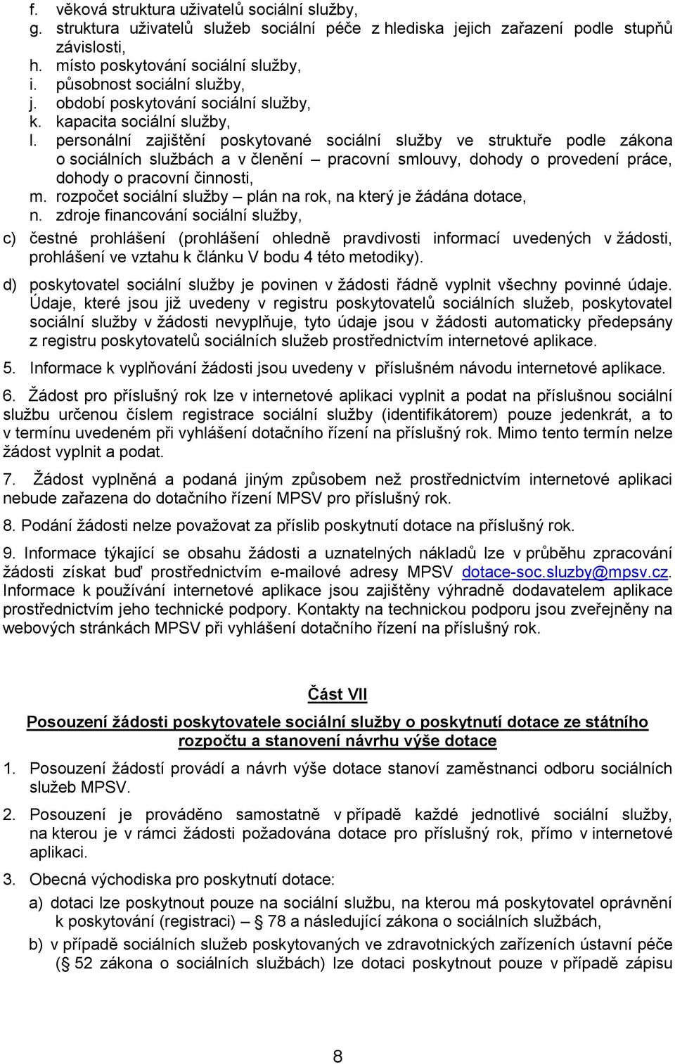 personální zajištění poskytované sociální služby ve struktuře podle zákona o sociálních službách a v členění pracovní smlouvy, dohody o provedení práce, dohody o pracovní činnosti, m.