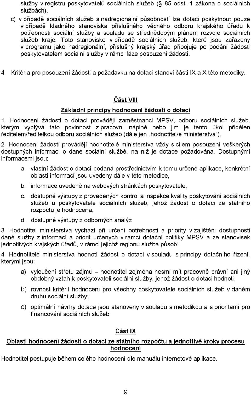 potřebnosti sociální služby a souladu se střednědobým plánem rozvoje sociálních služeb kraje.