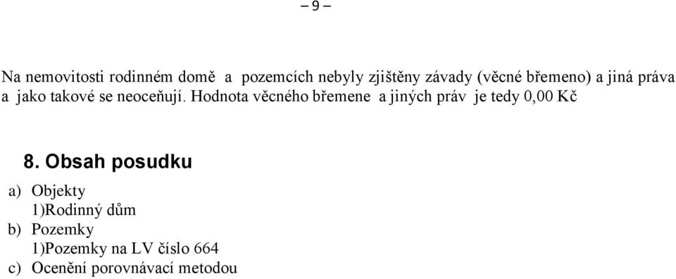 Hodnota věcného břemene a jiných práv je tedy 0,00 Kč 8.